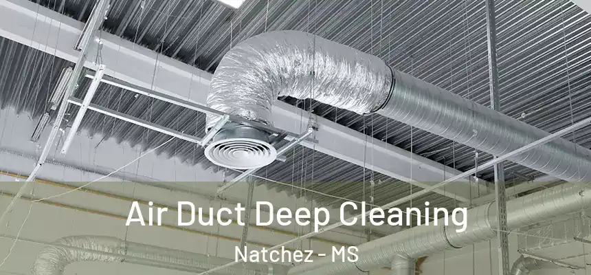 Air Duct Deep Cleaning Natchez - MS