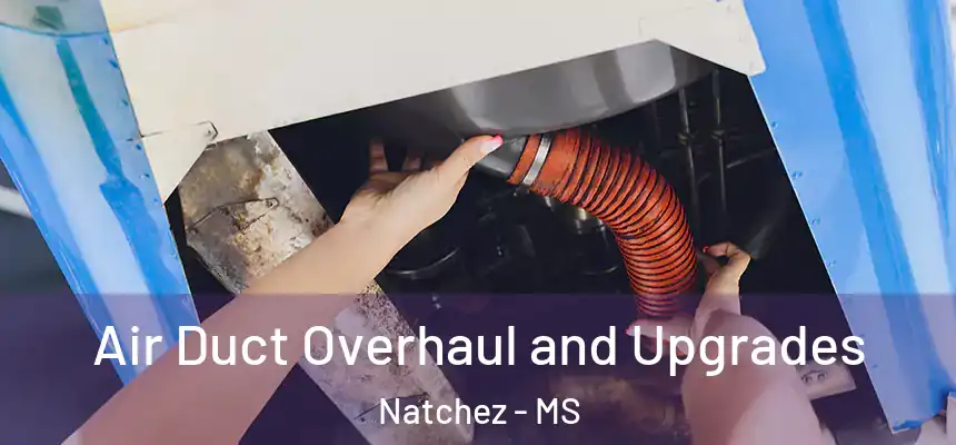 Air Duct Overhaul and Upgrades Natchez - MS