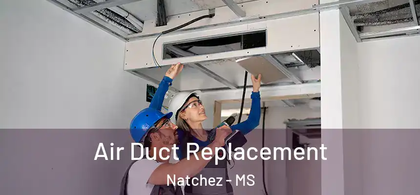  Air Duct Replacement Natchez - MS