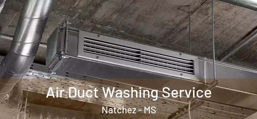  Air Duct Washing Service Natchez - MS