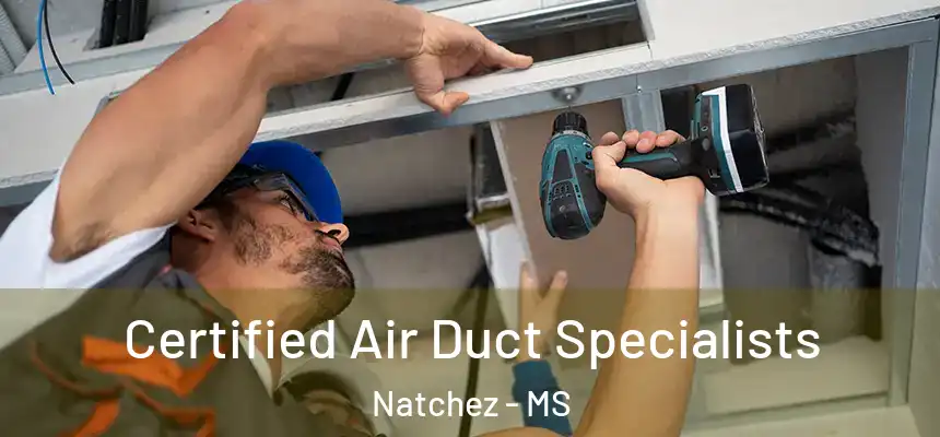 Certified Air Duct Specialists Natchez - MS