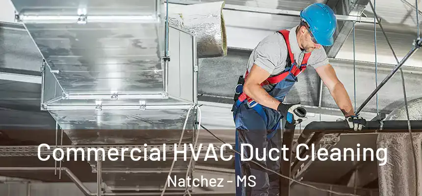 Commercial HVAC Duct Cleaning Natchez - MS