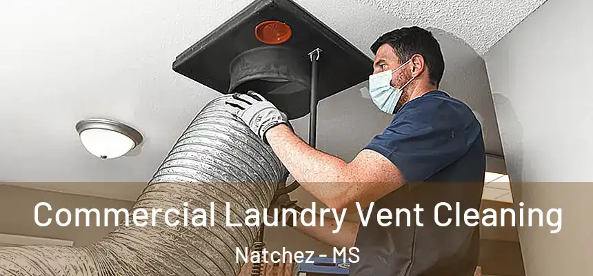 Commercial Laundry Vent Cleaning Natchez - MS
