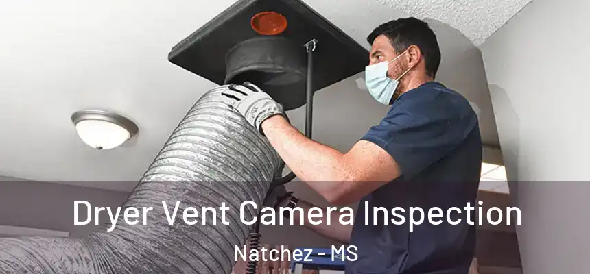 Dryer Vent Camera Inspection Natchez - MS