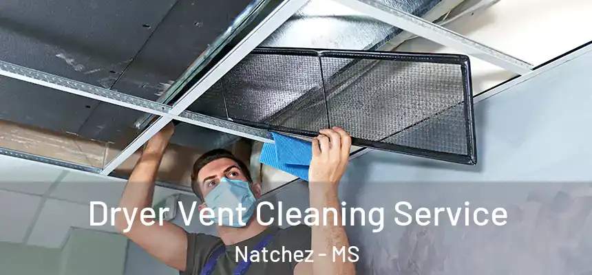  Dryer Vent Cleaning Service Natchez - MS