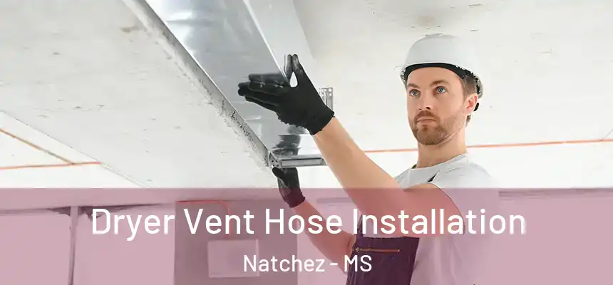 Dryer Vent Hose Installation Natchez - MS