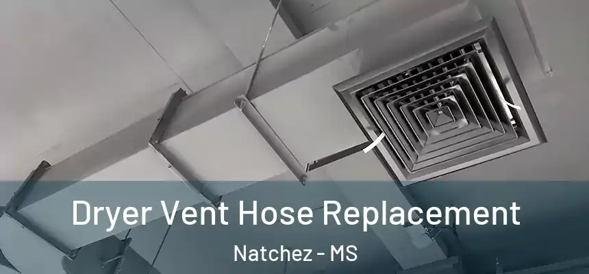 Dryer Vent Hose Replacement Natchez - MS