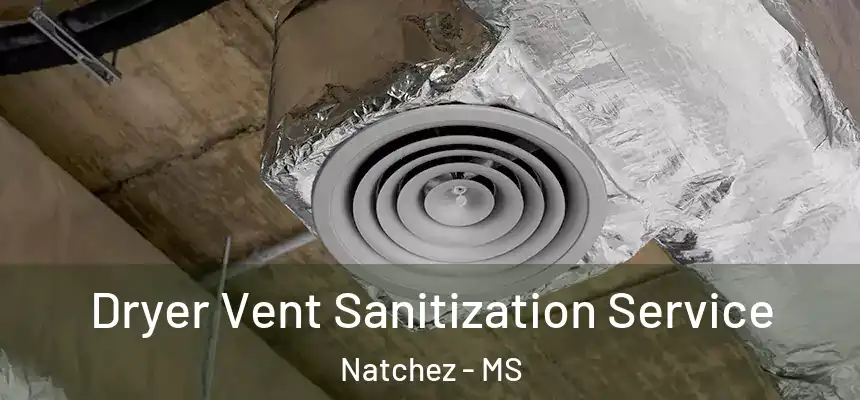 Dryer Vent Sanitization Service Natchez - MS