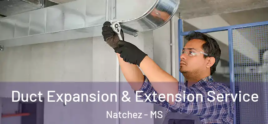 Duct Expansion & Extension Service Natchez - MS