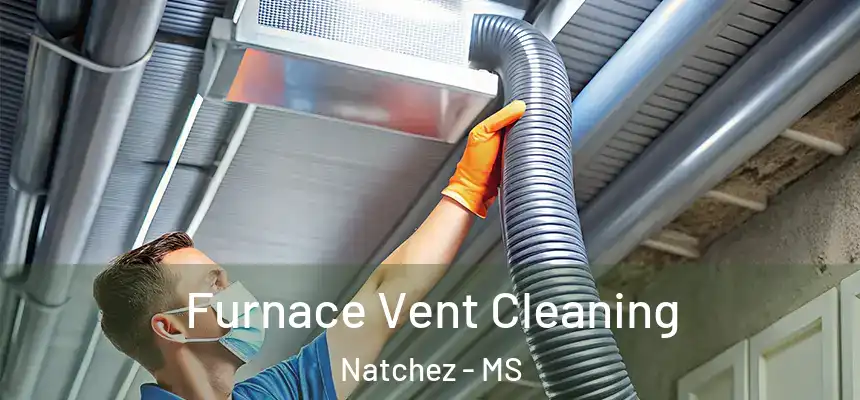 Furnace Vent Cleaning Natchez - MS