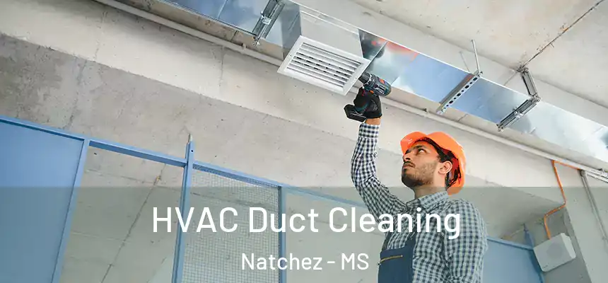 HVAC Duct Cleaning Natchez - MS