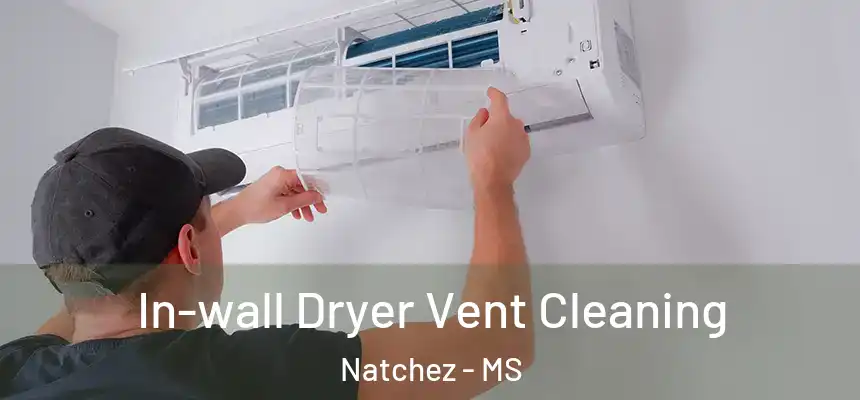  In-wall Dryer Vent Cleaning Natchez - MS