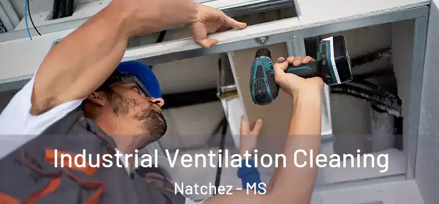 Industrial Ventilation Cleaning Natchez - MS