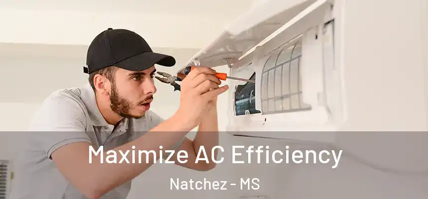 Maximize AC Efficiency Natchez - MS