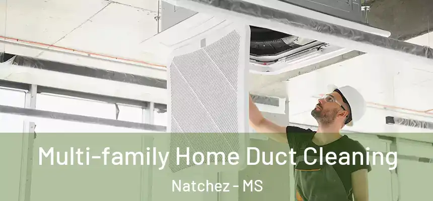 Multi-family Home Duct Cleaning Natchez - MS