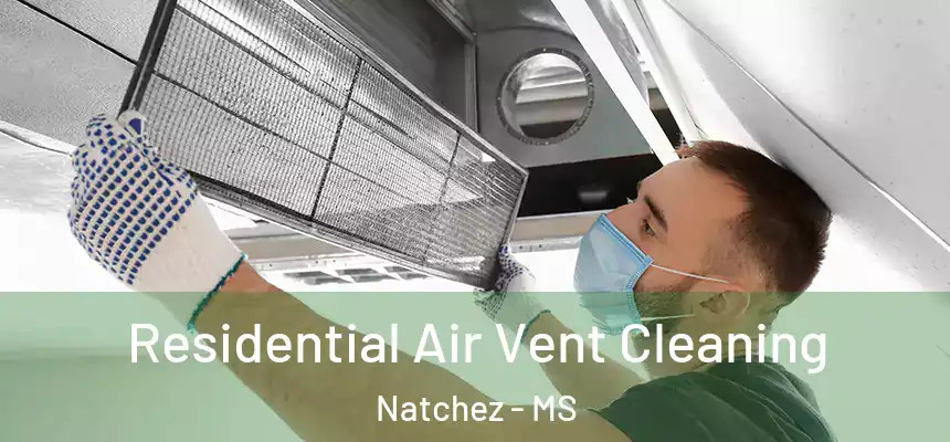 Residential Air Vent Cleaning Natchez - MS