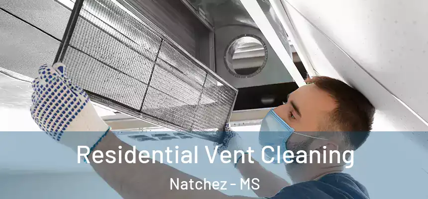 Residential Vent Cleaning Natchez - MS