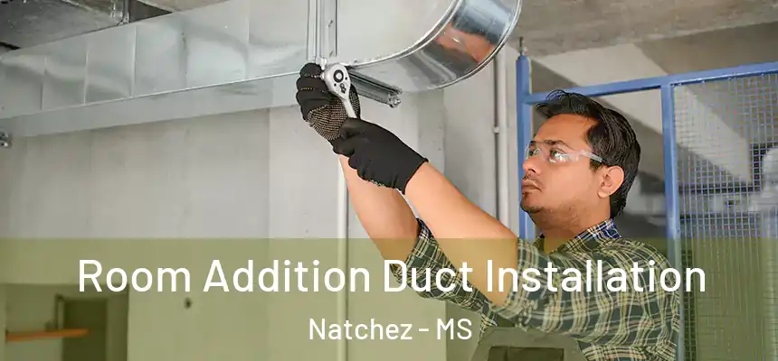 Room Addition Duct Installation Natchez - MS