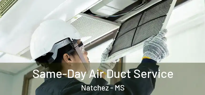 Same-Day Air Duct Service Natchez - MS