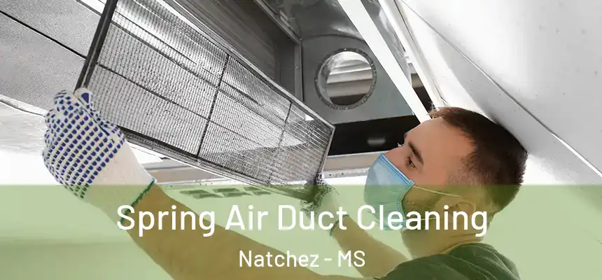 Spring Air Duct Cleaning Natchez - MS