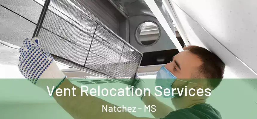 Vent Relocation Services Natchez - MS