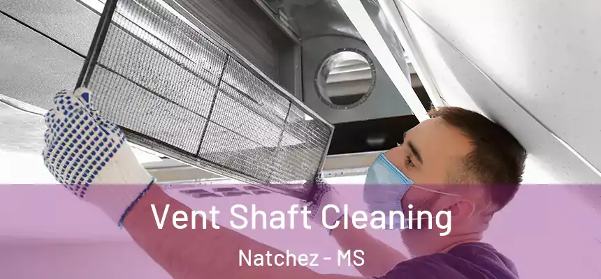  Vent Shaft Cleaning Natchez - MS