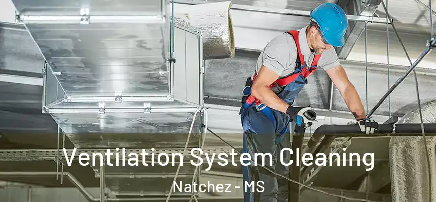 Ventilation System Cleaning Natchez - MS